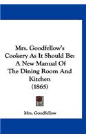 Mrs. Goodfellow's Cookery As It Should Be: A New Manual Of The Dining Room And Kitchen (1865)