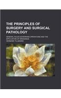 The Principles of Surgery and Surgical Pathology; General Rules Governing Operations and the Application of Dressings