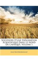 Souvenirs D'Une Exploration Scientifique Dans Le Nord de L'Afrique, Volume 1