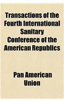 Transactions of the Fourth International Sanitary Conference of the American Republics