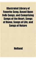 Library of Favorite Song. Based Upon Folk-Songs, and Comprising Songs of the Heart, Songs of Home, Songs of Life, and Songs of Nature