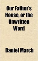 Our Father's House, or the Unwritten Word