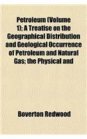 Petroleum (Volume 1); A Treatise on the Geographical Distribution and Geological Occurrence of Petroleum and Natural Gas; The Physical and: (English)