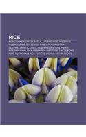 Rice: Rice Cooker, Oryza Sativa, Upland Rice, Wild Rice, Rice Krispies, System of Rice Intensification, Deepwater Rice, Orec