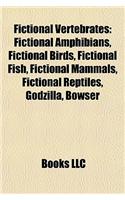 Fictional Vertebrates: Fictional Amphibians, Fictional Birds, Fictional Fish, Fictional Mammals, Fictional Reptiles, Godzilla, Bowser