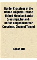 Border Crossings of the United Kingdom: France - United Kingdom Border Crossings, Ireland - United Kingdom Border Crossings, Channel Tunnel