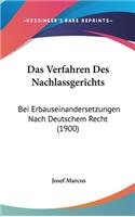 Das Verfahren Des Nachlassgerichts: Bei Erbauseinandersetzungen Nach Deutschem Recht (1900)(German)