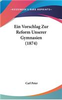Ein Vorschlag Zur Reform Unserer Gymnasien (1874)