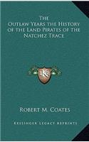 Outlaw Years the History of the Land Pirates of the Natchez Trace