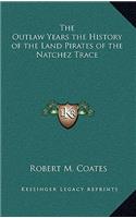 Outlaw Years the History of the Land Pirates of the Natchez Trace