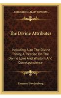 Divine Attributes: Including Also the Divine Trinity, a Treatise on the Divine Love and Wisdom and Correspondence