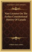 Nine Lectures On The Earlier Constitutional History Of Canada