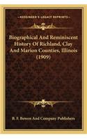Biographical And Reminiscent History Of Richland, Clay And Marion Counties, Illinois (1909)