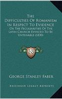 The Difficulties of Romanism in Respect to Evidence: Or the Peculiarities of the Latin Church Evinced to Be Untenable (1830)(English)