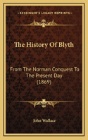 The History Of Blyth: From The Norman Conquest To The Present Day (1869)