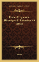 Etudes Religieuses, Historiques Et Litteraires V9 (1866)