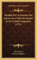 Parallele De La Doctrine Des Payens Avec Celle Des Jesuites Et De La Bulle Unigenitus (1731): (French)
