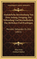 Ausfuhrliche Beschreibung Von Dem Anfang, Fortgang, Der Vollendung Und Beschaffenheit, Des Hrrlichen Und Prachtigen