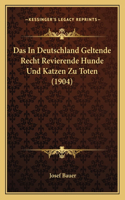 In Deutschland Geltende Recht Revierende Hunde Und Katzen Zu Toten (1904)