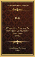 1849: L'Expedition Francaise De Rome Sous La Deuxieme Republique (1905)