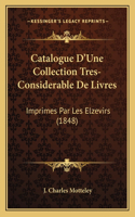 Catalogue D'Une Collection Tres-Considerable De Livres: Imprimes Par Les Elzevirs (1848)