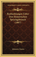 Beobachtungen Ueber Den Homerischen Sprachgebrauch (1867)