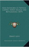 Neue Entwurfe Zu Teppich-Garten, Deren Anlage Und Bepflanzung (1879)