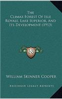 The Climax Forest Of Isle Royale, Lake Superior, And Its Development (1913)