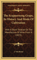 Scuppernong Grape, Its History And Mode Of Cultivation: With A Short Treatise On The Manufacture Of Wine From It (1872)