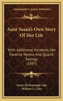 Aunt Susan's Own Story Of Her Life