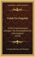Geluk En Ongeluk: Of De Onderscheidene Gevolgen Van Huisselijkheid En Uithuizigheid (1824)