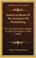 Historical Sketch Of The Presbytery Of Mecklenburg: From Its Organization, October 16, 1869, To October 1, 1884 (1884)