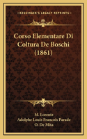 Corso Elementare Di Coltura De Boschi (1861)
