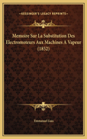 Memoire Sur La Substitution Des Electromoteurs Aux Machines A Vapeur (1852)