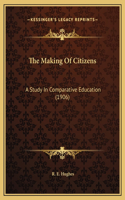 The Making Of Citizens: A Study In Comparative Education (1906)