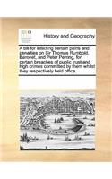 A Bill for Inflicting Certain Pains and Penalties on Sir Thomas Rumbold, Baronet, and Peter Perring, for Certain Breaches of Public Trust and High Crimes Committed by Them Whilst They Respectively Held Office.