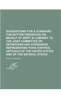 Suggestions for a Standard for Butter Presented on Behalf of Swift & Company to the Joint Committee on Definitions and Standards Representing Food Con