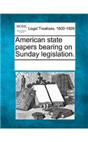 American state papers bearing on Sunday legislation.