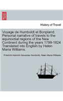 Voyage de Humboldt Et Bonpland. Personal Narrative of Travels to the Equinoctial Regions of the New Continent During the Years 1799-1824 Translated Into English by Helen Maria Williams.