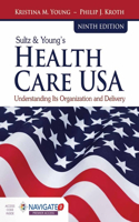 Sultz & Young's Health Care Usa: Understanding Its Organization and Delivery