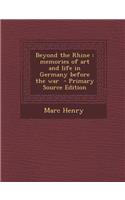 Beyond the Rhine: Memories of Art and Life in Germany Before the War: Memories of Art and Life in Germany Before the War