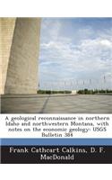 A Geological Reconnaissance in Northern Idaho and Northwestern Montana, with Notes on the Economic Geology
