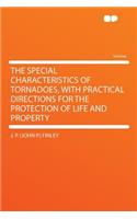 The Special Characteristics of Tornadoes, with Practical Directions for the Protection of Life and Property