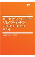 The Physiological Anatomy and Physiology of Man Volume 1