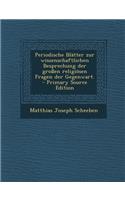 Periodische Blätter zur wissenschaftlichen Besprechung der großen religiösen Fragen der Gegenwart. - Primary Source Edition