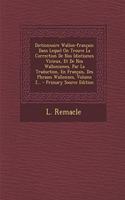 Dictionnaire Wallon-Francais: Dans Lequel on Trouve La Correction de Nos Idiotismes Vicieux, Et de Nos Wallonismes, Par La Traduction, En Francais, Des Phrases Wallonnes, Volume 