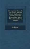 Die Ingenieur-Bauwerke Der Schweiz: Aus Dem Gebiete Des Strassen-, Eisenbahnen-Und Bruckenbaues Neurer Zeit - Primary Source Edition