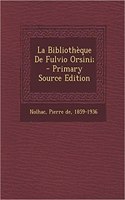 La Bibliotheque de Fulvio Orsini; - Primary Source Edition