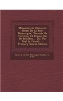 Memoires de Monsieur Henri de La Tour D'Auvergne, Vicomte de Turenne, Et Depuis Duc de Bouillon, ... [Ed. Par Paul Le Franc]... - Primary Source Editi