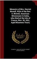 Memoirs of Mrs. Harriet Newell, Wife of the Rev. S. Newell, American Missionary to India, who Died at the Isle of France, Nov. 30, 1812, Aged Nineteen Years;